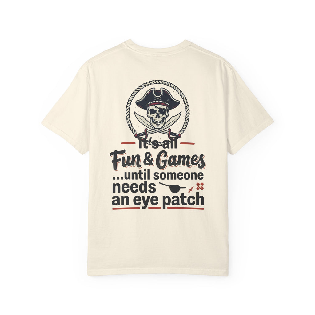 Pirate Skull T-Shirt — “It’s All Fun & Games… until someone needs an eye patch” Novelty Tee