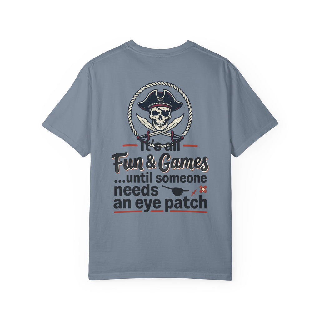 Pirate Skull T-Shirt — “It’s All Fun & Games… until someone needs an eye patch” Novelty Tee