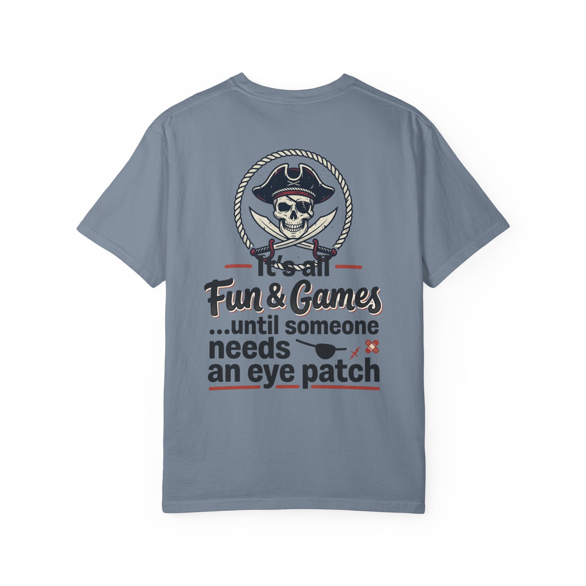 Pirate Skull T-Shirt — “It’s All Fun & Games… until someone needs an eye patch” Novelty Tee