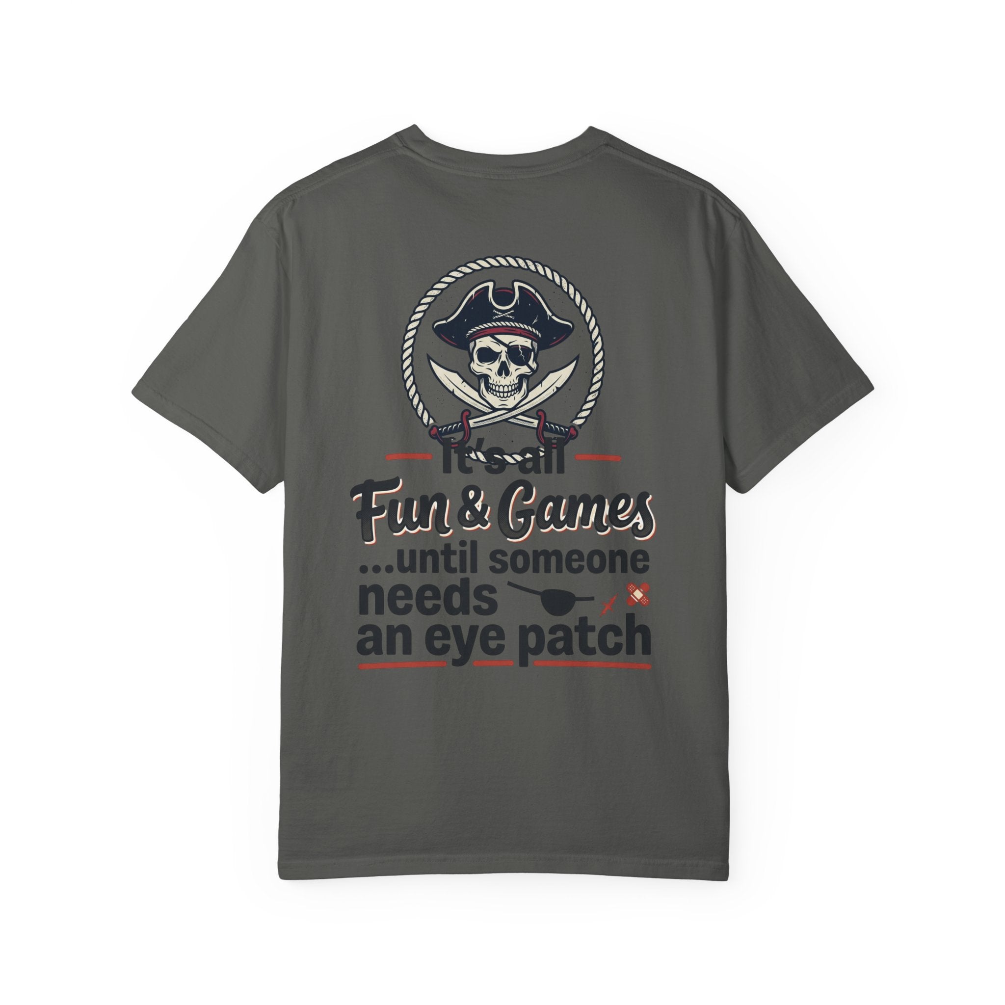 Pirate Skull T-Shirt — “It’s All Fun & Games… until someone needs an eye patch” Novelty Tee