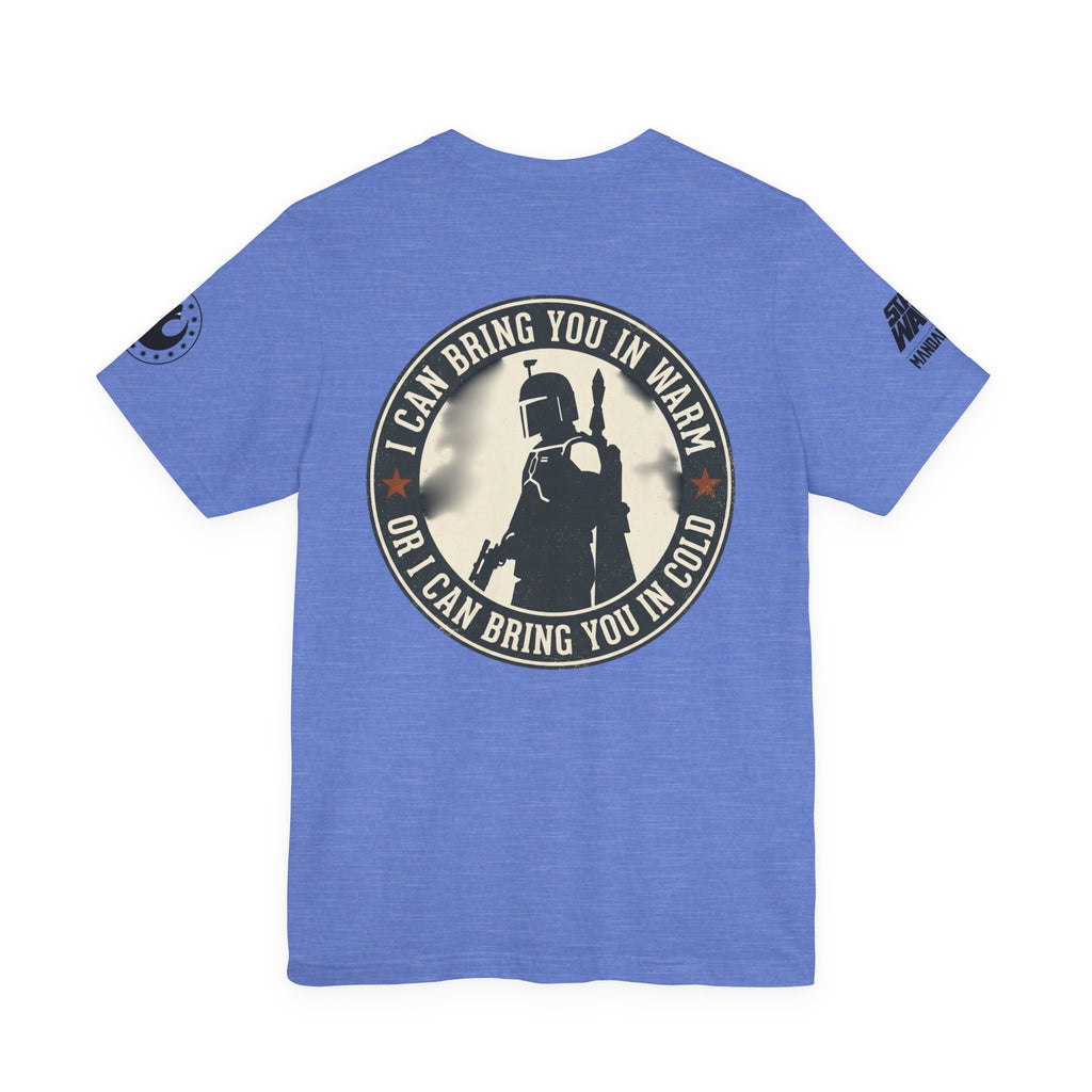 Boba Fett Mandalorian T-Shirt — "I Can Bring You in Warm or Cold" Graphic Tee